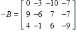 <strong>Write the matrix that is the negative of matrix B. </strong> A) B) C) D) E) 