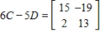 <strong>Use the following matrices to perform the indicated matrix operations, if possible. ; </strong> A) B) C) D) E)
