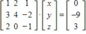 Substitute the given values of x, y, and z into the matrix equation and use matrix multiplication to determine if the values satisfy the equation. , ,