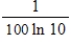 <strong>The loudness of sound (L, measured in decibels) perceived by the human ear depends on intensity levels (I) according to , where is the standard threshold of audibility. If then using the change-of-base formula, we get . At what rate is the loudness changing with respect to x when the intensity is 1,000 times the standard threshold of audibility (that is, when x = 1,000)? </strong> A) B) C) D) E)