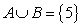 <strong>Find , the union of sets A and B. </strong> A) B) C) D) is the set of natural numbers. E)