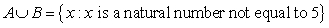 <strong>Find , the union of sets A and B. </strong> A) B) C) D) is the set of natural numbers. E)