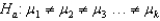 <strong>Which of the following is an appropriate for ANOVA?</strong> A) B) C) D) not all µs are equal
