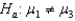 <strong>Which of the following is an appropriate for ANOVA?</strong> A) B) C) D) not all µs are equal