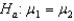 <strong>Which of the following is an appropriate for ANOVA?</strong> A) B) C) D) not all µs are equal