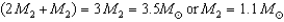The ratio of masses of stars in a binary system is simply inversely proportional to the ratio of velocities:   .Therefore,   .Using Kepler's third law,we can calculate the sum of the masses:   .Solving for the individual masses gives   ,and   .