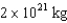 <strong>If a planetary ring had an inner diameter of 100,000 km,an outer diameter of 120,000 km,a thickness of 10 meters and a density of ,what would be the total mass of material in this ring?</strong> A) B) C) D)