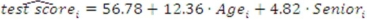 <strong>Suppose you estimate the sample regression function You would conclude that,holding age constant,the average test score for seniors is</strong> A)4.82. B)56.78. C)61.60. D)69.14.