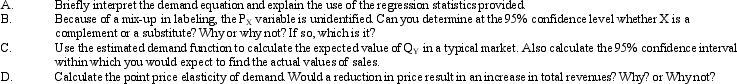 Regression Statistics. Financial Planning Associates, Ltd., has hired you to analyze demand in 30 regional markets for custom financial plans for high net worth individuals (Product Y). A statistical analysis of demand in these markets shows (standard errors in parentheses): Standard Error of the Estimate = 5 Here, Q<sub>Y</sub> is market demand for Product Y, P is the price of Y in dollars, A is dollars of advertising expenditures, P<sub>X</sub> is the average price in dollars of another (unidentified) product, and I is dollars of household income. In a typical market, the price of Y is $2,000, P<sub>X</sub> is $1,000, advertising expenditures are $120,000, and average family income is $200,000.