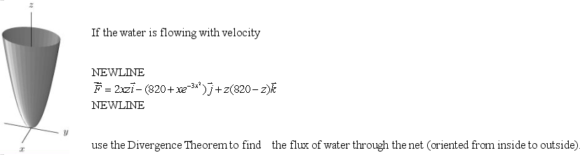 An oceanographic vessel suspends a paraboloid-shaped net below the ocean at depth of feet, held open at the top by a circular metal ring of radius feet, with bottom feet below the ring and just touching the ocean floor.Set up coordinates with the origin at the point where the net touches the ocean floor and with z measured upward.