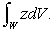 Let W be the region between the cylinders and in the first octant and under the plane z = 1.Evaluate