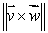 Let   and let   be a vector of magnitude 4 at an angle of 30° to   .Find   .<div style=padding-top: 35px> 