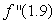 Suppose a function is given by a table of values as follows: Give your best estimate of .