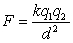 <strong>Coulomb's law says that the electrical force between two charged objects is directly proportional to the product of the quantity of charge on the objects and inversely proportional to the square of the distance between the objects.Let and be the charge on the two objects.Let d be the distance between the objects and F be the electrical force between them.Translate Coulomb's Law into mathematical symbols.</strong> A) B) C) D)