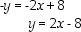 2x - y = 8 Slope,m = 2; y-intercept,b = -8