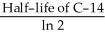 Following equation is used in carbon dating of the artefacts: N = × where, N = Decay rate of the artefact,expressed as disintegrations per minute (dpm) = Decay rate of natural carbon = 14 dpm τ = Mean life time = = = 8267 years t = Age of the artefact Calculate the age of the artefact,if the decay rate of the artefact is measured as 4 dpm