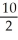 3x + 2y = 10 2y = -3x + 10 y = + Slope, m = - , y-intercept, b = =5