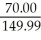 Amount of discount = 149.99-79.99 = 70.00 Rate of discount = = .466697 = 46.670%