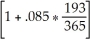 Number of days = 193 P = 473.00; r = .085; t =   S = 473.00   = 473.00(1.0449452) = $494.26