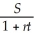 Legal due date: November 2, 2013 Interest period: July 30- November 2 = 95 days S = 1742.84; r =0.065; t = P = = = = $1713.85