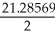PV = 1, FV = 2, i = 0.0662÷2 = 0.0331 n = = = = 21.28569 The number of years = = 10.64 years