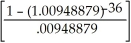 ALT. 1 p =   - 1 = .05833005 = 3000.00 + 1000.00   = 3000.00 + 1000.00(7.419712748) = 3000.00 +7419.71 = $10419.71=$10 420. ALT. 2 p =   - 1 = .00948879 = 250.00   (1.00948879) = 250.00(30.3747539)(1.009488793) = $7665.74=$7 666 BEST