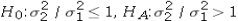 <strong>Consider the expected returns (in percent)from two investment options.Beth wants to determine if investment 1 has a lower variance.Use the following summary statistics. Which of the following are the competing hypotheses for this test?</strong> A) B) C) D)