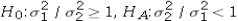 <strong>Consider the expected returns (in percent)from two investment options.Beth wants to determine if investment 1 has a lower variance.Use the following summary statistics. Which of the following are the competing hypotheses for this test?</strong> A) B) C) D)