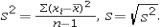 A point estimate of the population variance is computed as   A 100(1 - α)% confidence interval of the population variance σ2 is computed as  