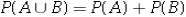 If A and B are _______ ________ events,then the addition rule is defined as