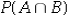 <strong>Let P(A)= 0.6,P(B)= 0.5,and .Calculate .</strong> A) 0.2 B) 0.3 C) 0.9 D) Not enough information to calculate.