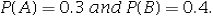 <strong>Let Suppose A and B are independent.What is the value of P(B|A)?</strong> A) 0.12 B) 0.3 C) 0.4 D) 0.7