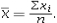 The sample mean is computed as   The median is the middle value of a data set.The mode is the most frequently occurring value in a data set.