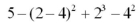 Evaluate the following:  