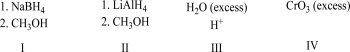 <strong>Which of the reagents will complete the transformation shown below? </strong> A)I B)II C)III D)IV E)None of these will complete the reaction.