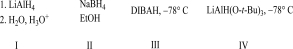 <strong>Which of the following reagents will best complete the reaction below? </strong> A)I B)II C)III D)IV E)Both I and II work to complete this reaction.