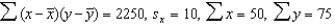 <strong>In a simple linear regression problem, the following statistics are calculated from a sample of 10 observations: . The least squares estimates of the slope and y-intercept are, respectively,</strong> A) 1.5 and 0.5 B) 2.5 and 1.5 C) 1.5 and 2.5 D) 2.5 and -5.0