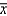 \mu is a population parameter and is a sample statistic.