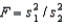 The test statistic employed to test is is F-distributed with v<sub>1</sub> = n<sub>1</sub> - 1 and v<sub>2</sub> = n<sub>2</sub> - 1 degrees of freedom if the two populations are F-distributed.