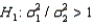  vs.   Rejection region: F > F<sub>.05,9,14</sub> = 2.65 Test statistic: F = 1.455 Conclusion: Don't reject the null hypothesis.There is not enough evidence at the 5% significance level to infer that the variance of Population 1 is larger than the variance of Population 2.