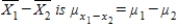 The expected value of the sampling distribution of where μ<sub>i</sub> is the mean of population i (i = 1,2).