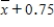 Suppose that a 90% confidence interval for μ is given by .This notation means that we are 90% confident that μ falls between and and