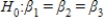 In testing the significance of a multiple regression model with three independent variables,the null hypothesis is .