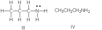<strong>Which of the following is the correct Lewis structure for CH<sub>3</sub>(CH<sub>2</sub>)<sub>2</sub>NH<sub>2</sub>? </strong> A) I B) II C) III D) IV E) Both II and III