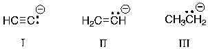 <strong>Rank the following carbanions in order of increasing base strength. </strong> A) I < II < III B) II < III < I C) III < II < I D) III < I < II E) II < I < III
