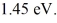 <strong>Upon being struck by 240-nm photons,a metal ejects electrons with a maximum kinetic energy of What is the work function of this metal? (h = 6.626 × 10<sup>-34</sup> J ∙ s, c = 3.00 × 10<sup>8</sup> m/s,1 eV = 1.60 × 10<sup>-19</sup> J)</strong> A)3.73 eV B)3.13 eV C)4.33 eV D)4.92 eV