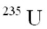<strong>Enriched uranium contains</strong> A)more than natural uranium. B)more than natural uranium. C)plutonium. D)tritium.