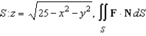 Find the flux of   through   where N is the upward unit normal vector to S.