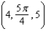 <strong>Convert the following point from rectangular coordinates to cylindrical coordinates. Give any angles in radians. </strong> A) B) C) D) E)