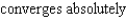 <strong>Determine whether the series converges absolutely, converges conditionally, or diverges.</strong> A) B) diverges C)